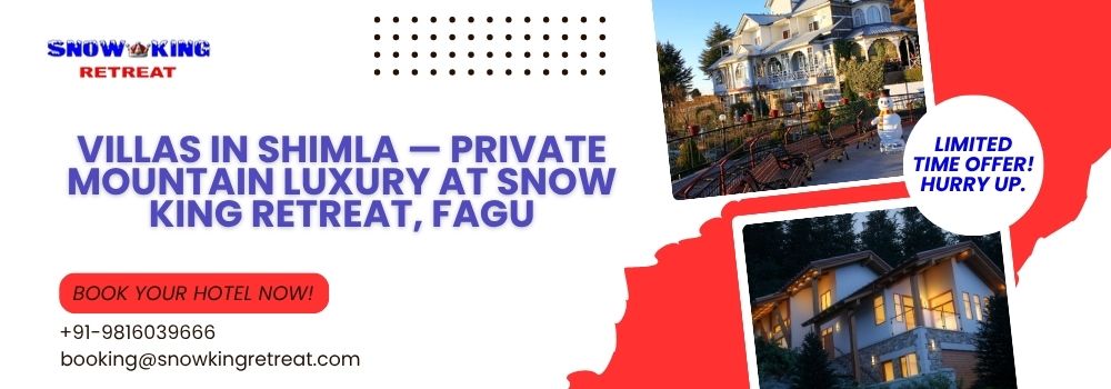 Villas in Shimla — Private Mountain Luxury at Snow King Retreat, Fagu