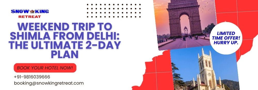 Weekend Trip to Shimla from Delhi The Ultimate 2-Day Plan