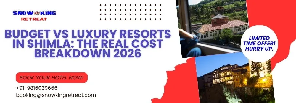 Budget vs Luxury Resorts in Shimla The Real Cost Breakdown 2026