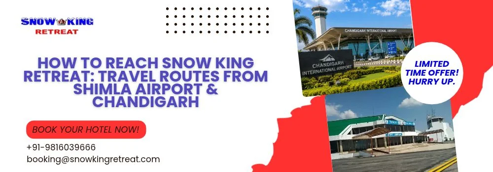 How to reach Snow King Retreat from Shimla Airport and Chandigarh
